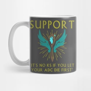 It's no KS if you let your ADC die first - Support Mug